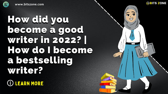 How did you become a good writer in 2022? | How do I become a bestselling writer?