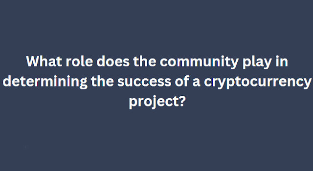 What role does the community play in determining the success of a cryptocurrency project?
