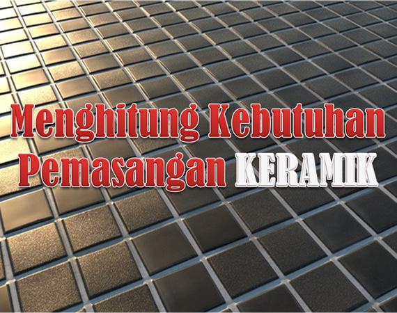 Menghitung Kebutuhan Pemasangan  Keramik  Berbagi Ilmu 