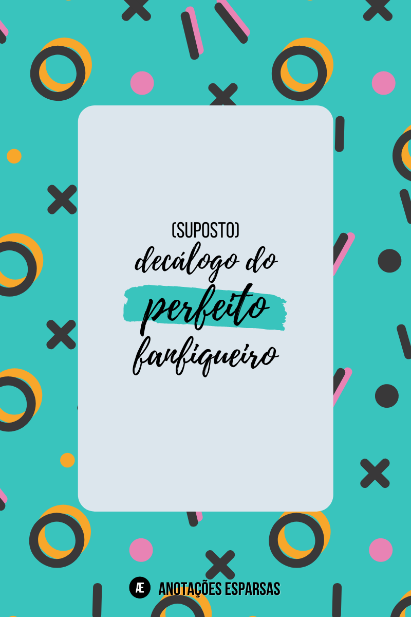 Imagem retangular vertical, de fundo azul com padrões de bolhas divertidas. No centro, um box cinza, enquadrando o título do post: "Suposto decálogo do perfeito fanfiqueiro".