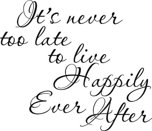 It is never too late to live happily ever after