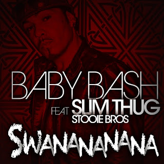 Baby Bash - Swanananana (feat. Da Stooie Bros. & Slim Thug) Lyrics
