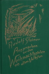 Ansprachen zu den Weihnachtspielen aus altem Volkstum: 18 Ansprachen aus den Jahren 1915 bis 1924, gehalten bei Aufführungen... / Achtzehn Ansprachen ... Gesamtausgabe / Schriften und Vorträge)