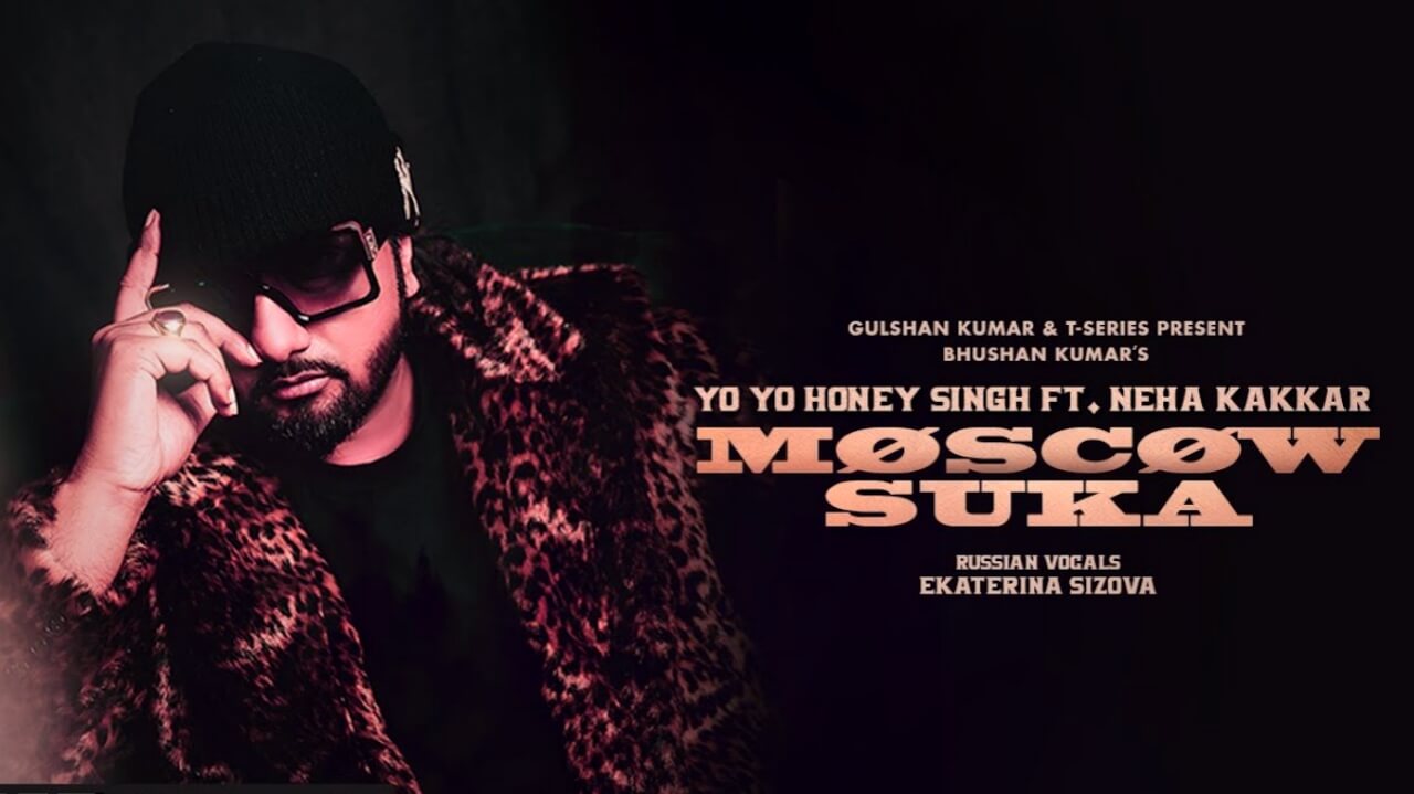 Moscow Suka Lyrics In Hindi by Yo Yo Honey Singh, Neha Kakkar & Ekaterina Sizova