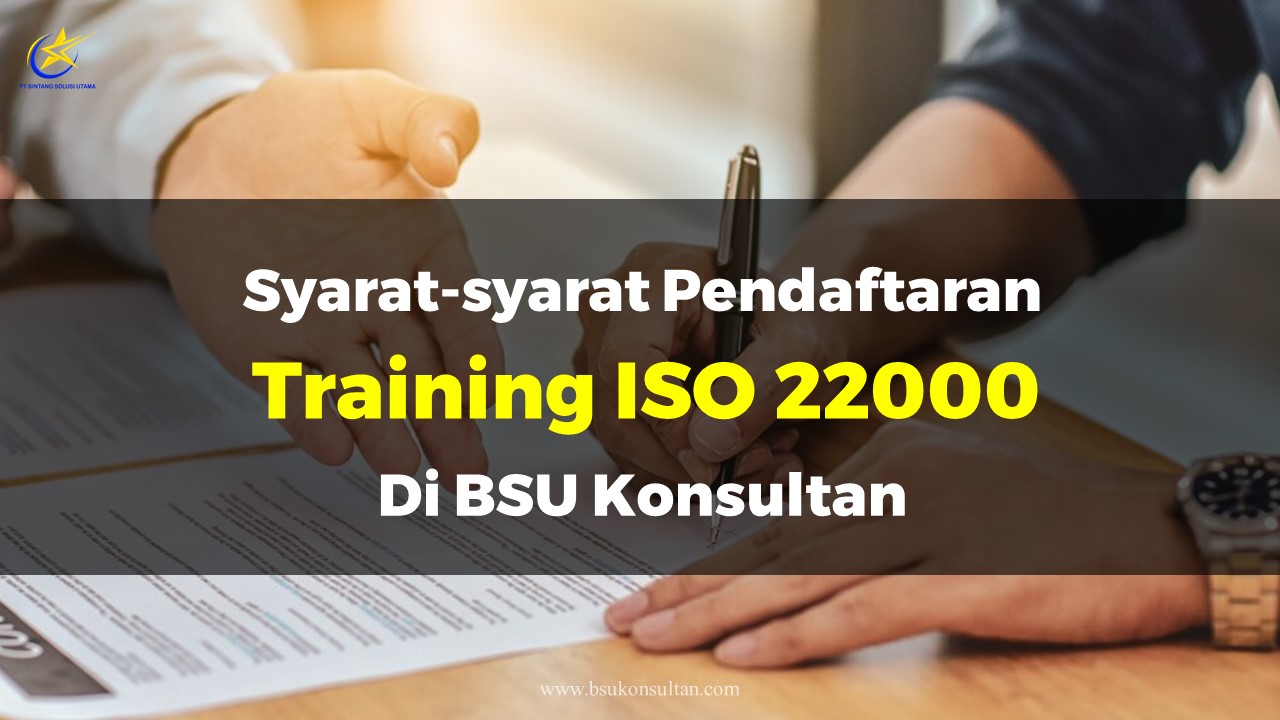Syarat-syarat Pendaftaran Training ISO 22000 di BSU Konsultan