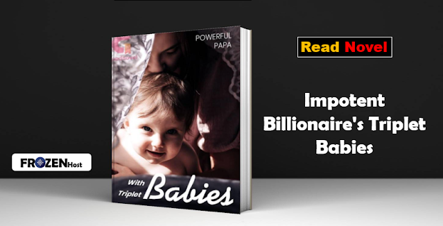 Read Impotent Billionaire's Triplet Babies Novel Full Chapter