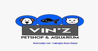 Lowongan Kerja VIN'Z PETSHOP Cianjur Terbaru 2022