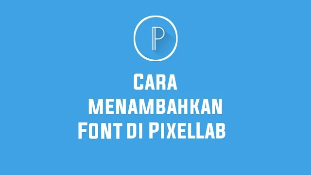 Cara Menambahkan Font di Aplikasi PixelLab Terbaru