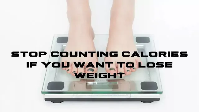 Stop Counting Calories to Lose Weight Fast