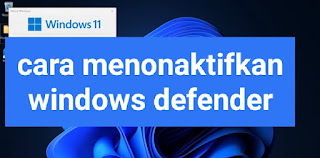 Cara Menonaktifkan Antivirus Windows Defender Di Komputer Windows 11