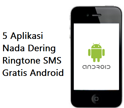 5 Aplikasi Nada Dering Ringtone SMS Gratis Android