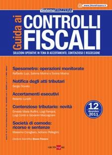 Guida ai Controlli Fiscali - Dicembre 2011 | TRUE PDF | Mensile | Professionisti | Normativa | Tributi
Guida ai Controlli Fiscali è la rivista mensile di aggiornamento professionale dedicata ai temi dell'accertamento tributario e della difesa del contribuente, destinata ai professionisti del settore.
Guida ai Controlli Fiscali si caratterizza per il taglio pratico-operativo tipico del metodo Frizzera: fornisce infatti un'ampia e autorevole rassegna di questioni e casi concreti di accertamento fornendone la soluzione. 
Il periodico è arricchito da preziosi contributi di autorevoli esponenti del mondo delle istituzioni (Ministero dell'Economia e delle Finanze e Guardia di Finanza) che rappresentano testimonianze di centrale importanza nell'analisi e nell'individuazione di soluzioni immediate e concrete.