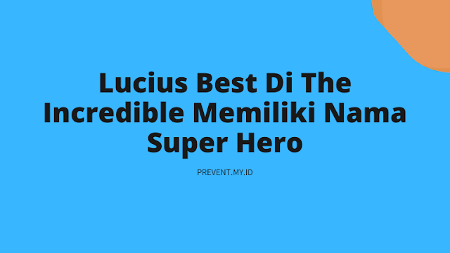 Lucius Best Di The Incredible Memiliki Nama Super Hero