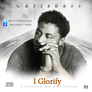 MUSIC: I glorify by Chris Bass @Chrisbassduke