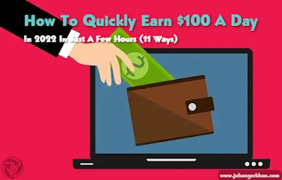 How To Quickly Earn $100 A Day In 2022 In Just A Few Hours (11 Ways)