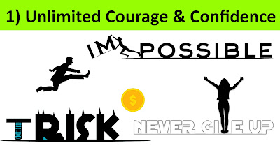 1) Unlimited Courage & Confidence : ಅನಿಯಮಿತ ಧೈರ್ಯ ಮತ್ತು ಆತ್ಮವಿಶ್ವಾಸ