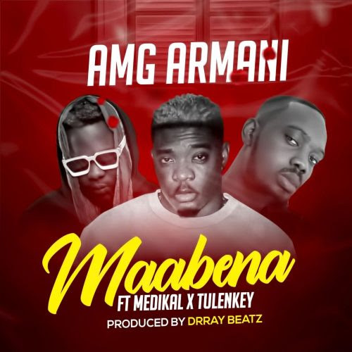 AMG Armani - Maabena Ft Medikal x Tulenkey