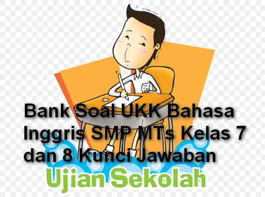 Bank Soal UKK Bahasa Inggris SMP MTs Kelas 7 dan 8 Kunci Jawaban