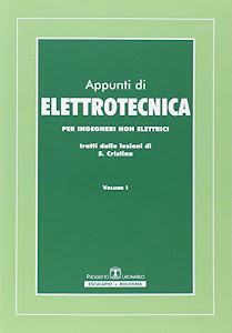 Appunti di elettrotecnica. Per ingegneri non elettrici. Tratti dalle lezioni di Saverio Cristina [Vol. 1, Vol. 2]