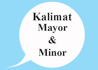 Pengertian Kalimat Mayor dan Kalimat Minor Beserta Contohnya Pengertian Kalimat Mayor dan Kalimat Minor Beserta Contohnya