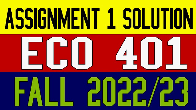 ECO401 Assignment 1 Solution Fall 2022