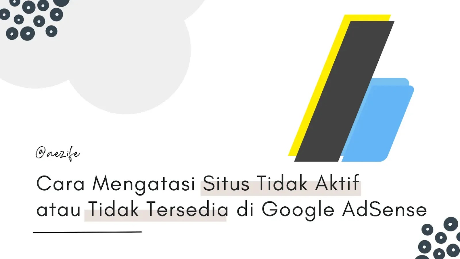 Cara Mengatasi Situs Tidak Aktif atau Tidak Tersedia di Google AdSense by @aezife