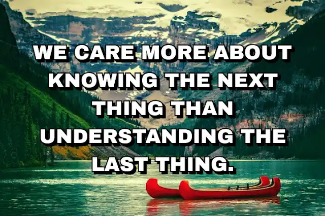 We care more about knowing the next thing than understanding the last thing. Jack Butcher