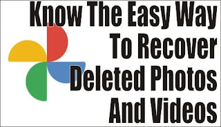 Know The Easy Way To Recover Deleted Photos And Videos