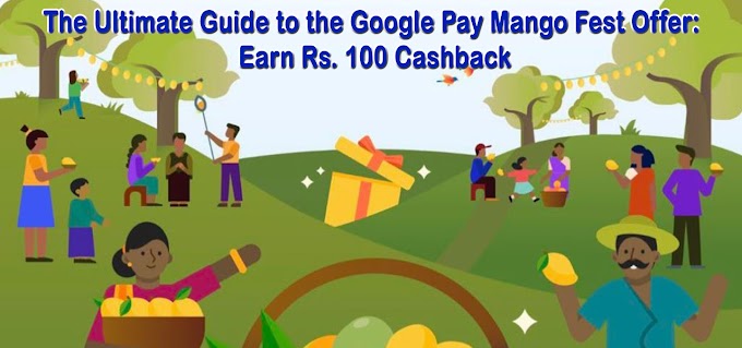 The Ultimate Guide to the Google Pay Mango Fest Offer: Earn Rs. 100 Cashback