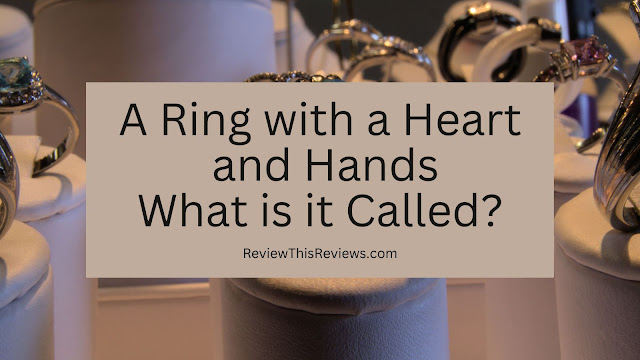 A Ring with a Heart and Hands - What is it Called?