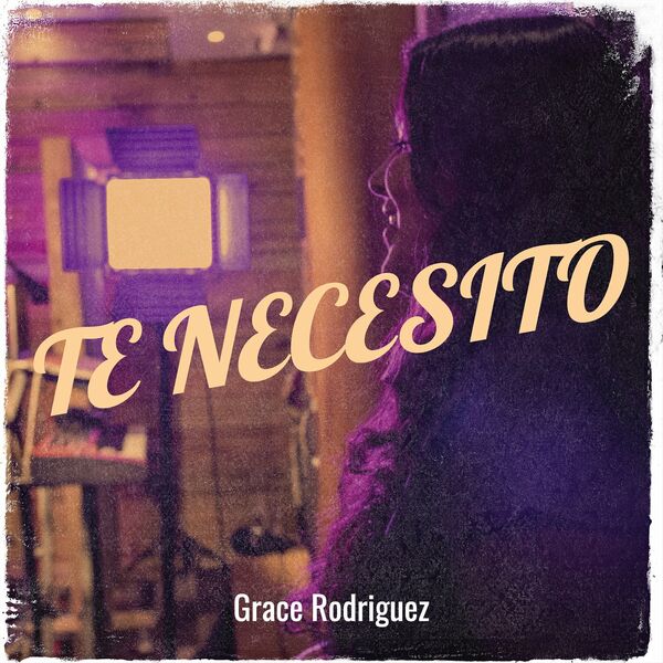 Grace Rodriguez – Te Necesito (Single) 2023