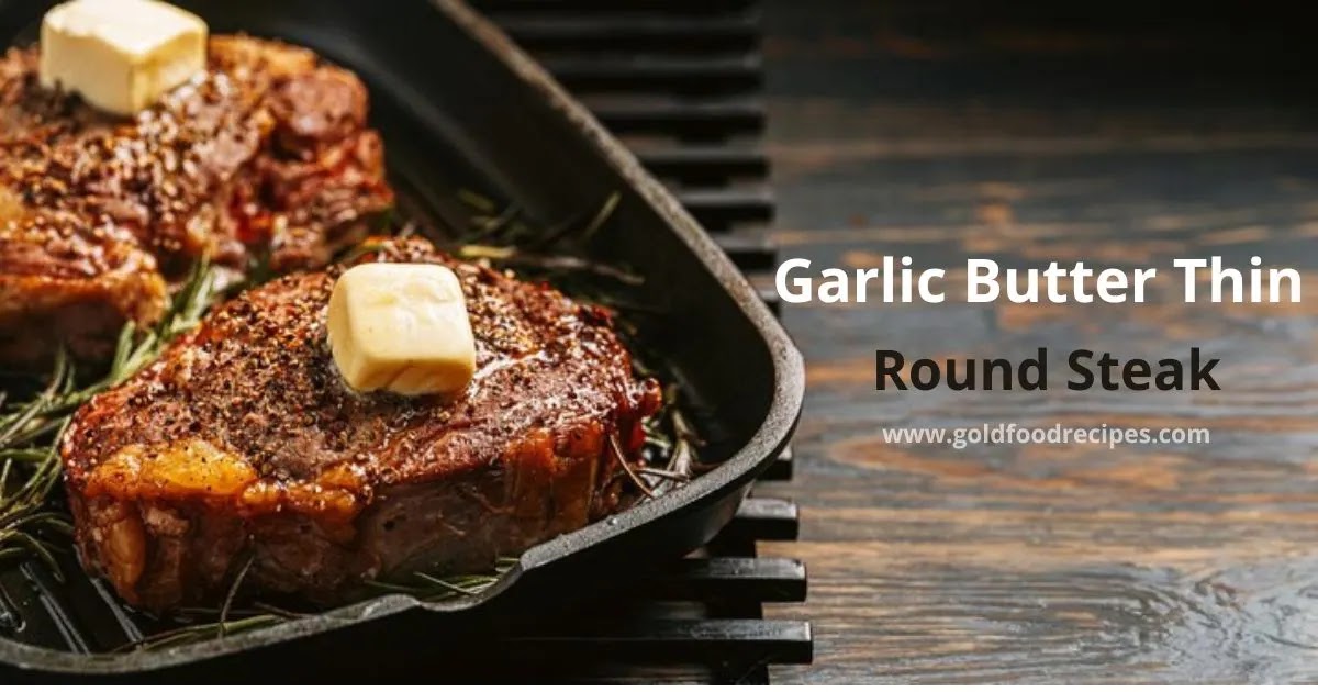 Garlic Butter Thin Sliced Round Steak
