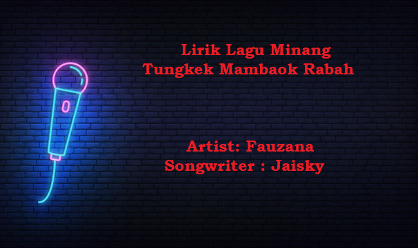 Lirik Lagu Minang Tungkek Mambaok Rabah