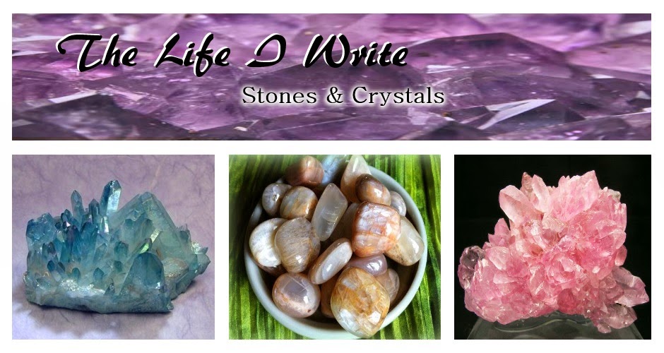 Stones & Crystals ~ The Life I Write