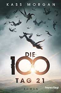 Die 100 - Tag 21: Roman (Die 100-Serie, Band 2)