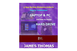 A step-by-step illustrative guide on how to troubleshoot Laptop and PC: And how to repair hard drive by James Thom