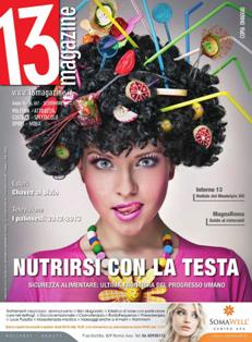 13 Magazine 107 - Settembre 2012 | TRUE PDF | Mensile | Politica | Attualità | Cultura | Spettacolo | Moda
Nato come un progetto editoriale puro, senza un euro di finanziamento pubblico, che si regge solo sulle gambe del mercato (che poi sono quelle dei nostri agenti pubblicitari), 13 Magazine è vissuto e cresciuto esclusivamente grazie al consenso ricevuto dal basso, dal territorio, dalle piccole imprese che investono in pubblicità. La nostra libertà non è la libertà di sostenere più o meno fedelmente le ragioni di un partito, di un politico, di una cordata di imprese locali. È libertà punto e basta: senza aggettivi, avverbi, qualifiche. Dunque, come punto di premessa, in un’epoca di liberali a parole e questuanti di soldi pubblici a fatti, 13 Magazine ha innanzitutto il merito di esser riuscito a dimostrare che stampare qualche milione di copie, distribuirle gratuitamente e vivere attraverso la comunicazione di tanti piccoli investitori è un’impresa possibile.