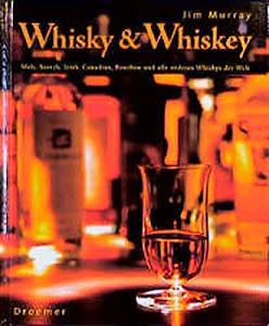 Whisky & Whiskey: Malt, Scotch, Irish, Canadian, Bourbon und alle anderen Whiskys der Welt