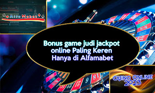 Bonus game judi jackpot online Paling Keren Hanya di Alfamabet
