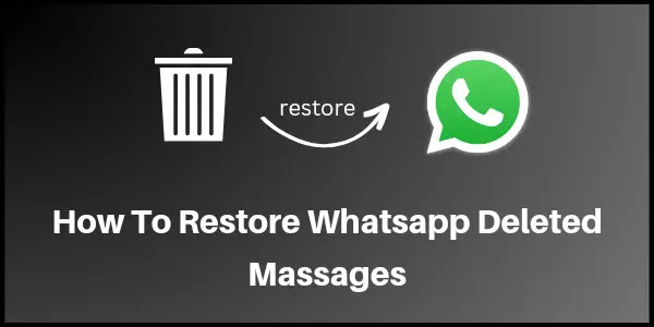 Restory see deleted whatsapp messages