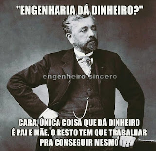 Sinopse: o engenheiro francês Alexandre Gustave Eiffel nasceu em 1832 e foi um dos gênios da engenharia, o nome dele está associado ao mais importante monumento de Paris – Torre Eiffel e contribuiu para a construção da Estátua da Liberdade, projetada pelo escultor Frédéric Auguste Bartholdi.  Descrição do meme: Foto antiga de Eiffel da cintura para cima, de frente com a cabeça voltada à direita, apoia a mão direita na cintura e a outra sobre o espaldar de uma cadeira. Eiffel tem pele clara, rosto oval, cabelos grisalhos e impecavelmente bem penteados, sobrancelhas espessas, olhos amendoados, nariz reto, bigode e barba cerrados. Ele usa um casaco sobre colete e camisa com um discreto lenço amarrado sobre a gola alta da camisa. Uma corrente presa ao terceiro botão do colete pende até o bolso esquerdo. No topo, em letras maiúsculas brancas e entre aspas a pergunta: “Engenharia dá dinheiro?”. E no rodapé, a resposta: Cara, única coisa que dá dinheiro é pai e mãe, o resto tem que trabalhar pra conseguir mesmo.