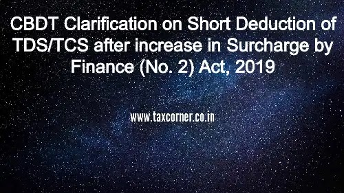 CBDT Clarification on Short Deduction of TDS/TCS after increase in Surcharge by Finance (No. 2) Act, 2019