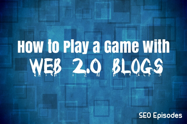 Play a Game With Web 2.0 Blogs For the Best Result
