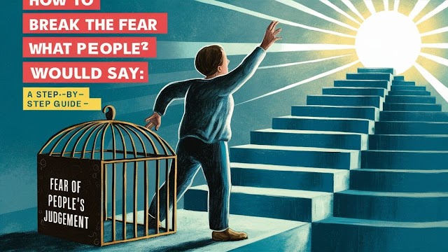 How to Break the Fear of What People Would Say: A Step-by-Step Guide