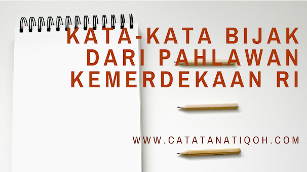 KATA-KATA BIJAK DARI PAHLAWAN KEMERDEKAAN RI