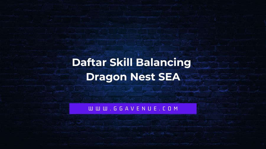 Daftar Skill Balancing Dragon Nest SEA - game dragon nest sering sekali mengadakan namanya skill balancing yang dapat anda lihat saat ini di artikel yang akan segera saya rangkum untuk anda, apa saja kah skill balancing untuk hero dipermain dragon nest sea tersebut.