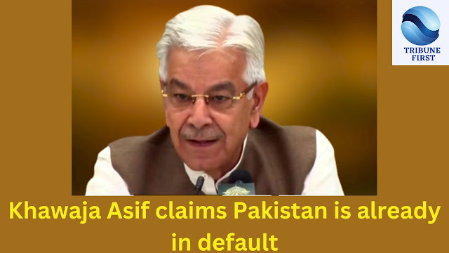 According to the defense minister Pakistan has already defaulted