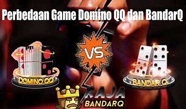 Perbedaan Game DominoQQ Online Dan BandarQ Online