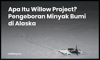 Apa Itu Willow Project? Pengeboran Minyak Bumi di Alaska