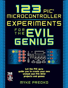 123 PIC Microcontroller Experiments for the Evil Genius